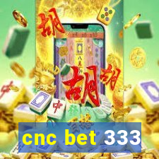 cnc bet 333